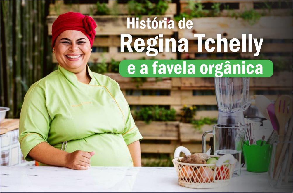 História de Regina Tchelly e a favela orgânica